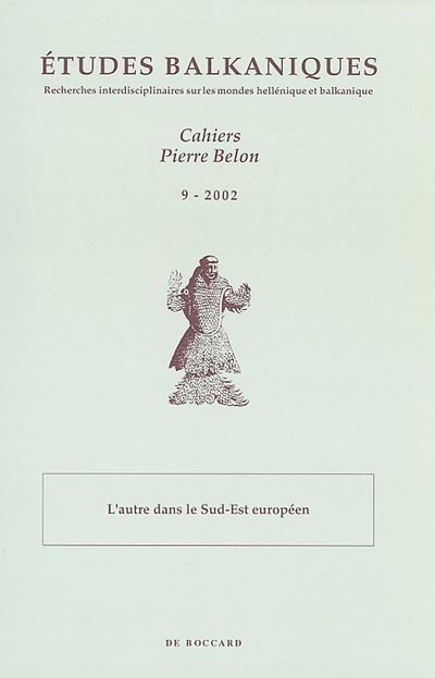 Etudes balkaniques-Cahiers Pierre Belon, n° 9 (2002). L'autre dans le Sud-Est européen