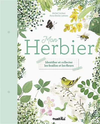 Mon herbier : identifier et collecter les feuilles et les fleurs