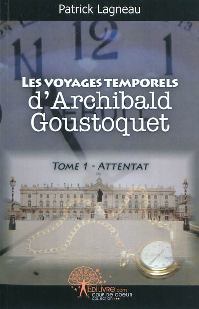 Les voyages temporels d'Archibald Goustoquet. Vol. 1. Attentat