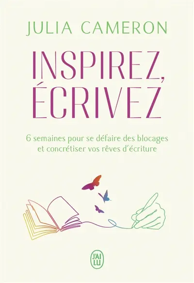 Inspirez, écrivez : 6 semaines pour se défaire des blocages et concrétiser vos rêves d'écriture