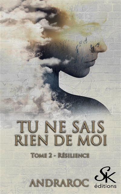 Tu ne sais rien de moi. Vol. 2. Résilience