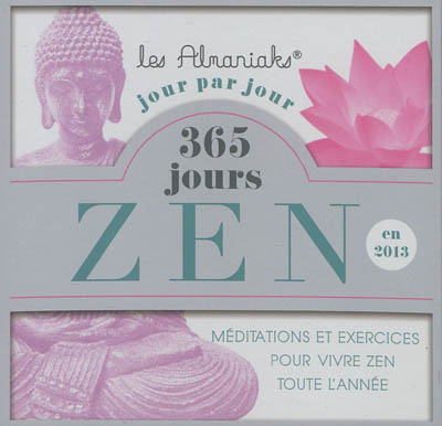 365 jours zen en 2013 : méditations et exercices pour vivre zen toute l'année