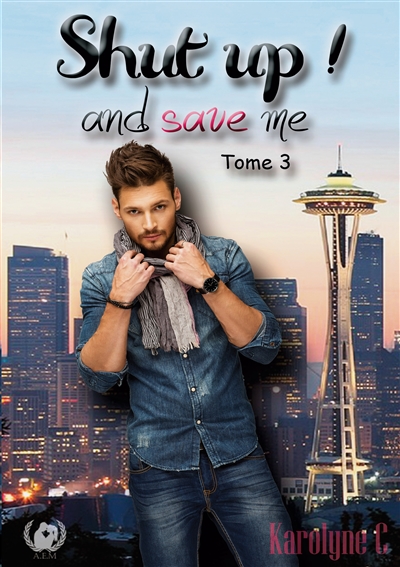 Shut up ! : and save me Tome 3