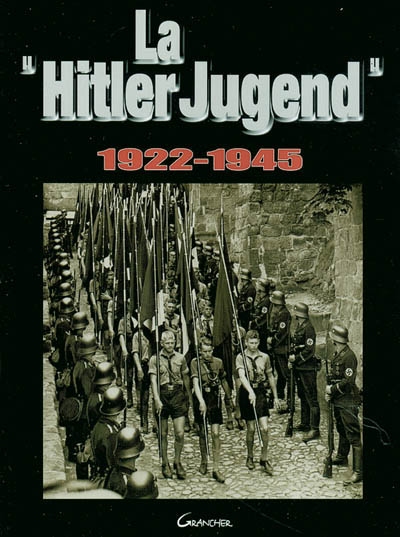 Hitler Jugend : la jeunesse hitlérienne : 1922-1945