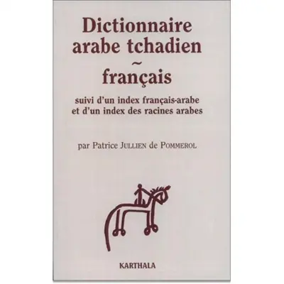 Dictionnaire arabe tchadien-français. Index français-arabe et Index des racines arabes
