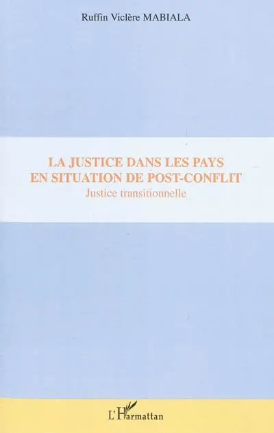 La justice dans les pays en situation de post-conflit : justice transitionnelle