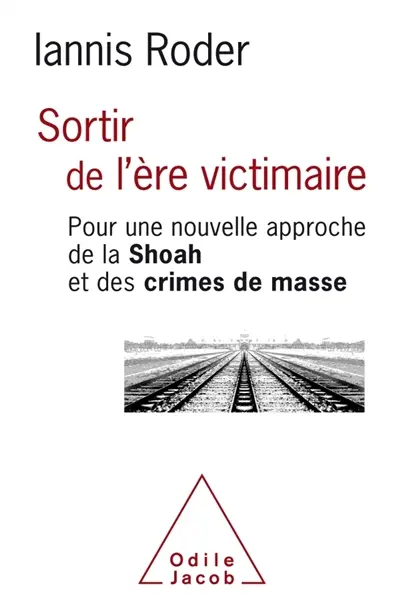 Sortir de l'ère victimaire : pour une nouvelle approche de la Shoah et des crimes de masse