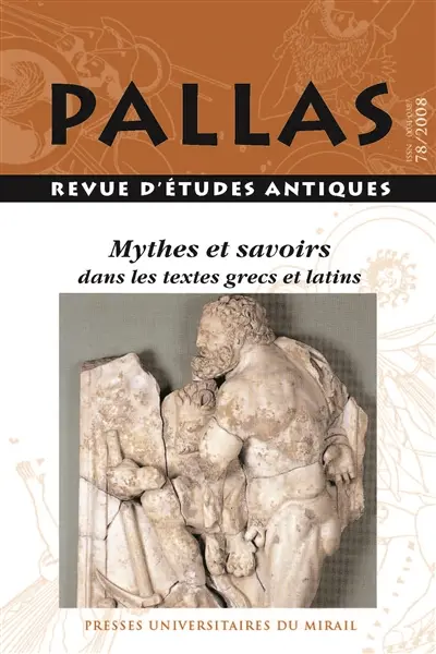 Pallas, n° 78. Mythes et savoirs dans les textes grecs et latins : actes du colloque international