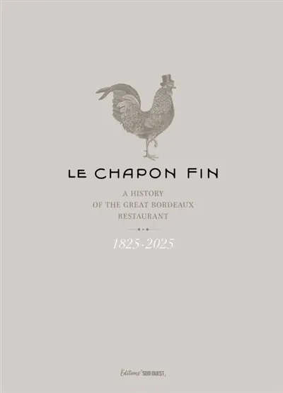 Le Chapon fin : a history of the great Bordeaux restaurant : 1825-2025