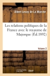Les relations politiques de la France avec le royaume de Majorque vol. 2