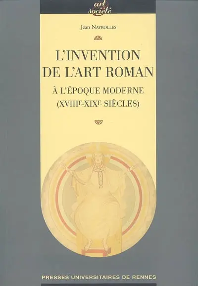 L'invention de l'art roman à l'époque moderne (XVIIIe-XIXe siècles)