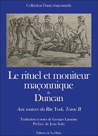 Aux sources du Rite York. Vol. 2. Le rituel et moniteur maçonnique de Duncan