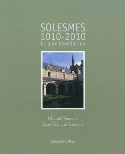 Solesmes, 1010-2010 : la paix bénédictine