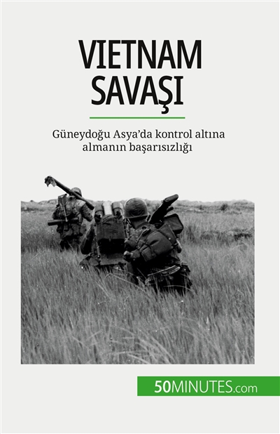 Vietnam Savaşı : Güneydoğu Asya'da kontrol altına almanın başarısızlığı