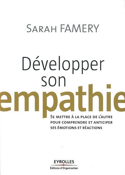 Développer son empathie : se mettre à la place de l'autre pour comprendre et anticiper ses émotions et réactions