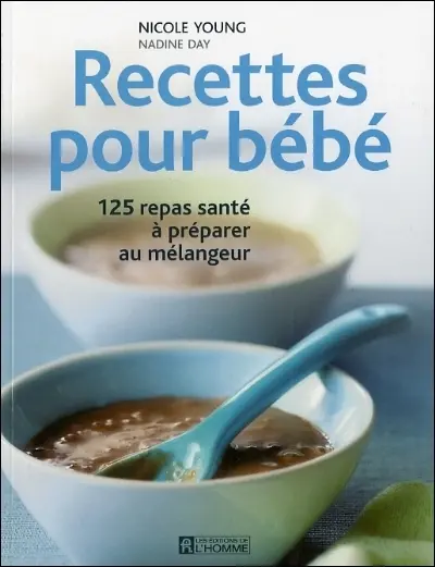 Recettes pour bébé : 125 repas santé à préparer au mélangeur