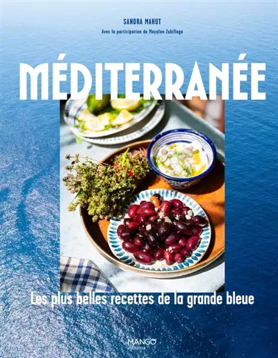 Méditerranée : les plus belles recettes de la Grande Bleue Méditerranée : les plus belles recettes de la Grande Bleue