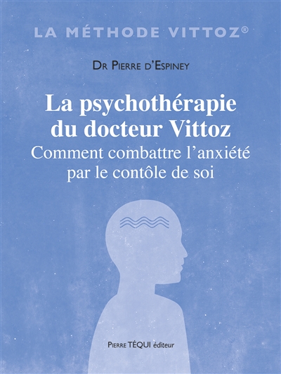 La psychothérapie du docteur Vittoz : comment combattre l'anxiété par le contrôle de soi : une philosophie pratique de la vie