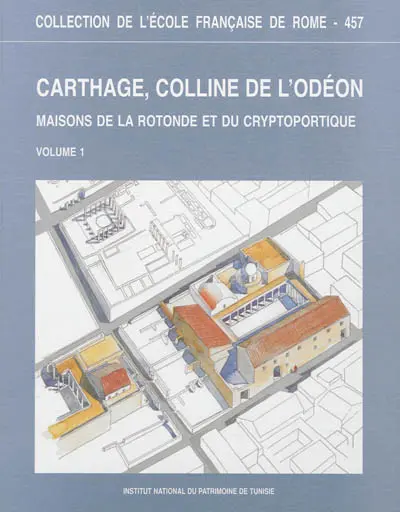 Carthage, colline de l'Odéon : maisons de la rotonde et du cryptoportique (recherches 1987-2000)
