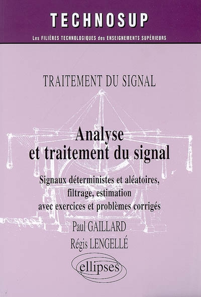Analyse et traitement du signal : signaux déterministes et aléatoires, filtrage, estimation avec exercices et problèmes corrigés