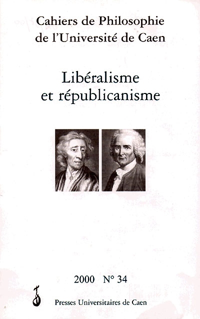 Cahiers de philosophie de l'Université de Caen, n° 34. Libéralisme et républicanisme : actes du colloque de l'Université de Caen, mai 1968