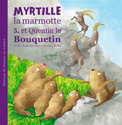 Myrtille, la marmotte. Vol. 5. Myrtille la marmotte et Quentin le bouquetin
