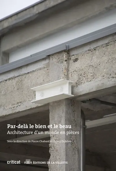 Par-delà le bien et le beau : architecture d'un monde en pièces