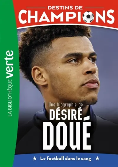 Destins de champions. Vol. 29. Une biographie de Désiré Doué : le football dans le sang