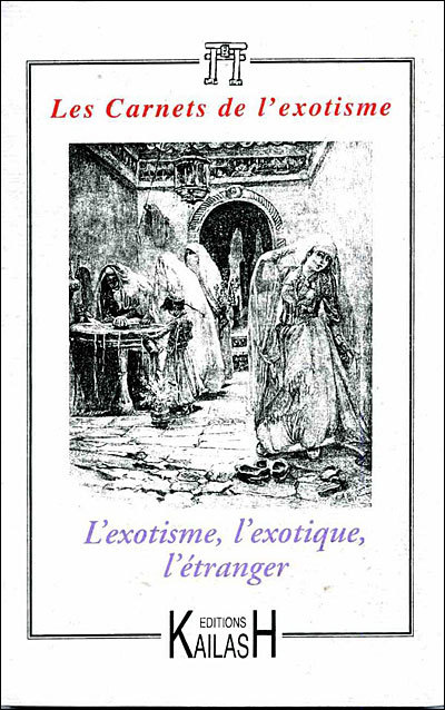 Carnets de l'exotisme, nouvelle série (Les), n° 6. L'exotisme, l'exotique, l'étranger : actes du colloque tenu à la Maison des sciences de l'homme, Paris, le 3 juin 2004