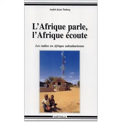 L'Afrique parle, l'Afrique écoute : les radios en Afrique subsaharienne