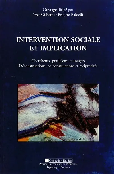 Intervention sociale et implication : chercheurs, praticiens, et usagers : déconstructions, co-constructions et réciprocités