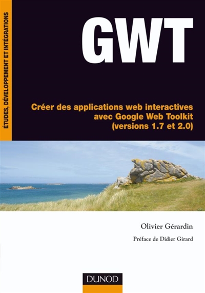 GWT : créer des applications Web interactives avec Google Web Toolkit (versions 1.7 et 2.0)