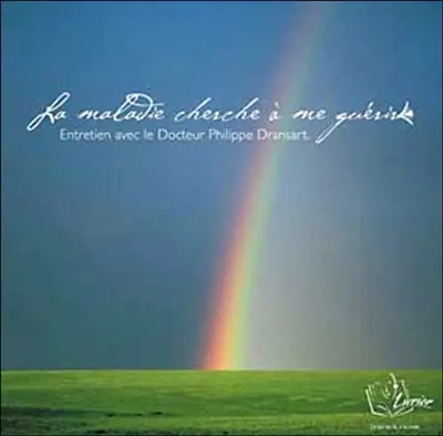 La maladie cherche à me guérir : entretien avec le Docteur Philippe Dransart