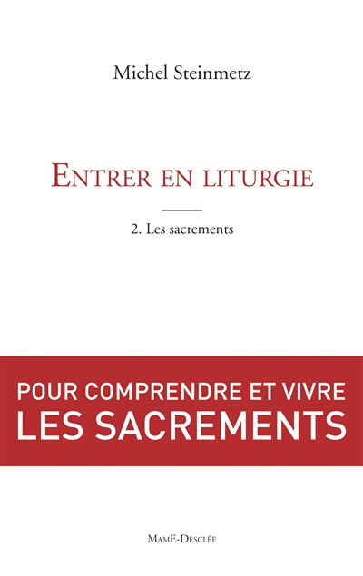 Entrer en liturgie. Vol. 2. Découvrir les sacrements