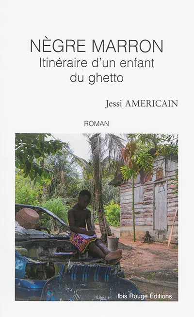 Nègre Marron : itinéraire d'un enfant du ghetto