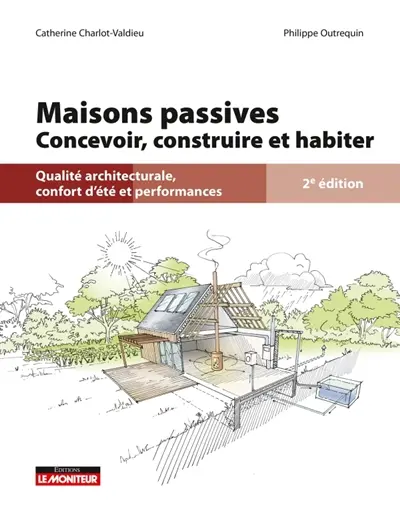 Maisons passives : concevoir, construire et habiter : qualité architecturale, confort d'été et performances