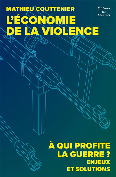 L'économie de la violence : comment notre argent finance la guerre