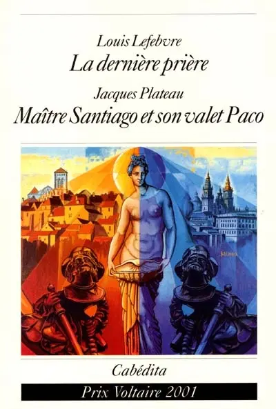 Maître Santiago et son valet Paco. La dernière prière : contes voltairiens