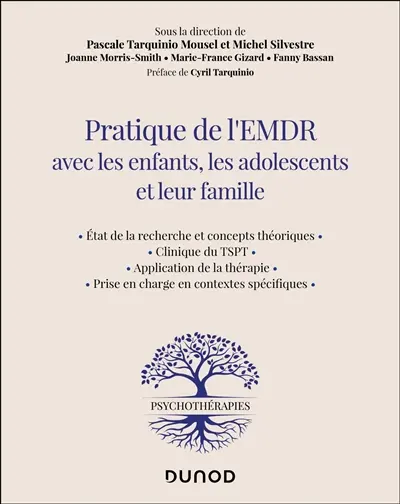 Pratique de l'EMDR avec les enfants, les adolescents et leur famille : état de la recherche et concepts théoriques, clinique du TSPT, application de la thérapie, prise en charge en contextes spécifiques