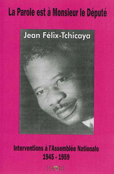 La parole est à monsieur le député Jean Félix-Tchicaya : interventions à l'Assemblée nationale française 1945-1959