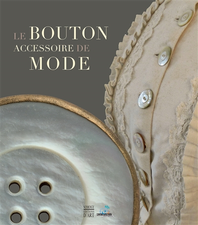 Boutons de nacres, accessoire de modernité : exposition, Méru, Musée de la nacre et de la tabletterie, du 10 septembre 2013 au 28 février 2014