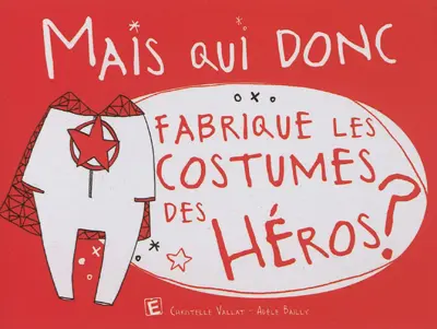 Mais qui donc fabrique les costumes des héros ?