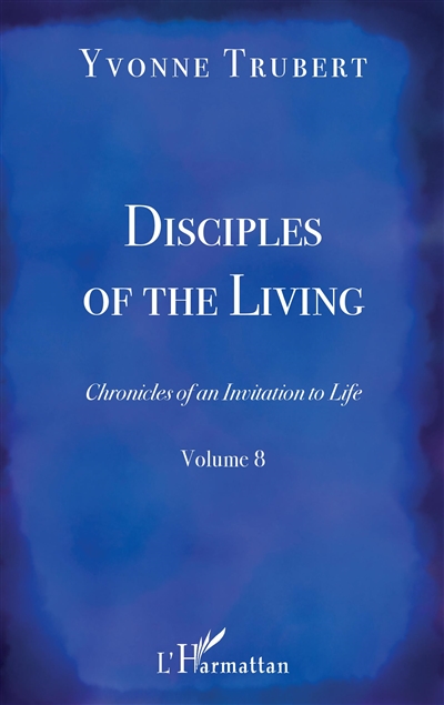 Chronicles of an invitation to life. Vol. 8. Disciples of the living