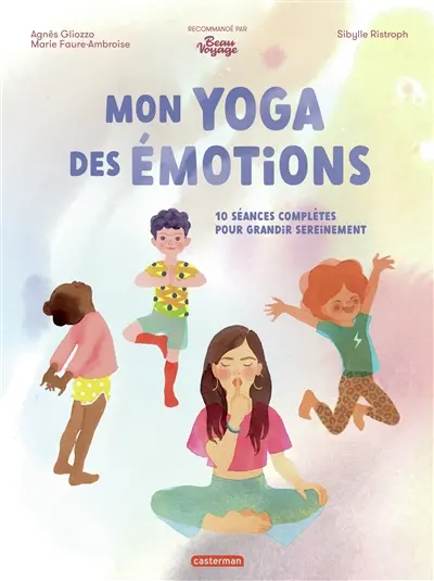 Mon yoga des émotions : 10 séances complètes pour grandir sereinement