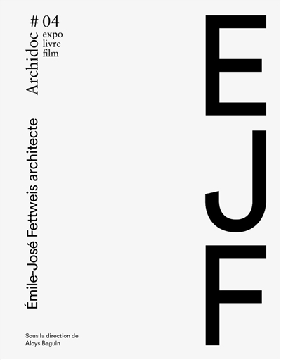 Archidoc : expo, livre, film, n° 4. Emile-José Fettweis architecte