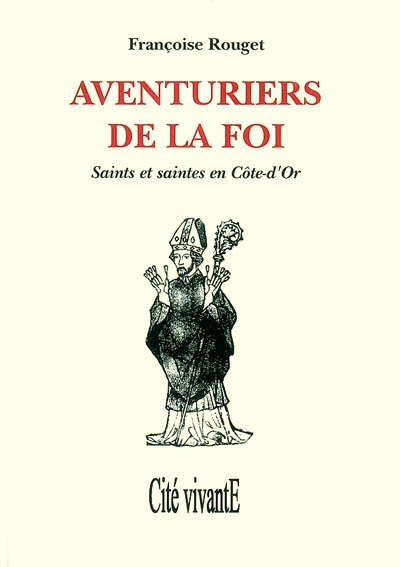 Aventuriers de la foi : saints et saintes en Côte-d'Or