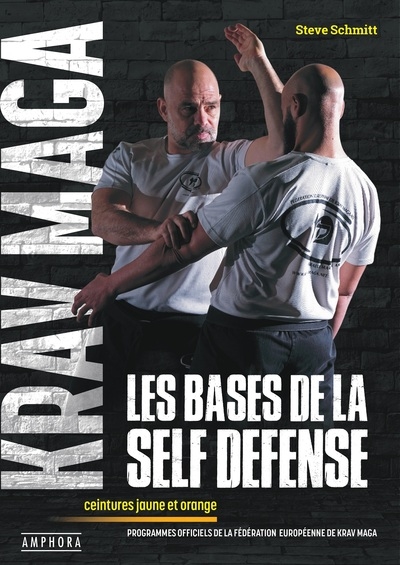 Krav maga, les bases de la self défense : ceintures jaune et orange : programmes officiels de la Fédération européenne de krav maga