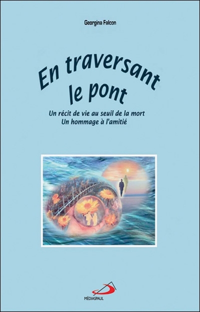 En traversant le pont : un récit de vie au seuil de la mort, un hommage à l'amitié