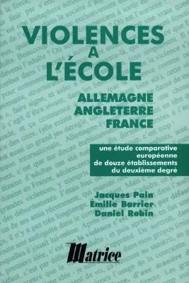Violences à l'école : Allemagne, Angleterre, France : une étude comparative européenne de douze établissements du deuxième degré