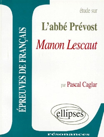 Etude sur l'abbé Prévost, Manon Lescaut : épreuves de français